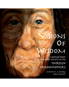 Visions of Wisdom  – Messages of the Thirteen Grandmothers