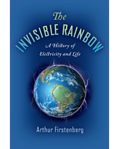 The Invisible Rainbow: A History of Electricity and Life